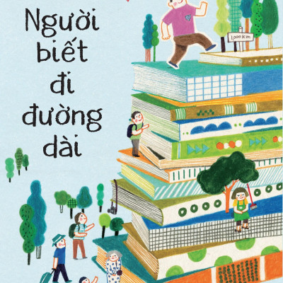 Dành Cho Bạn Trẻ Dám Mơ-Biết Nói-Giỏi Làm - Người Biết Đi Đường Dài