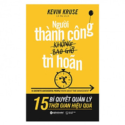 Người Thành Công Không Bao Giờ Trì Hoãn - 15 Bí Quyết Quản Lý Thời Gian Hiệu Quả (Quà Tặng Card đánh dấu sách đặc biệt)