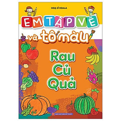Em Tập Vẽ Và Tô Màu - Rau Củ Quả