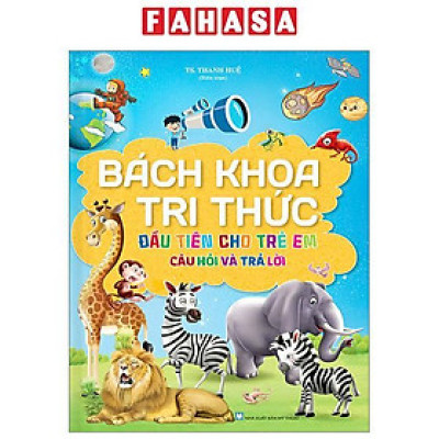 Bách Khoa Tri Thức Đầu Tiên Cho Trẻ Em - Câu Hỏi Và Trả Lời - Bìa Cứng