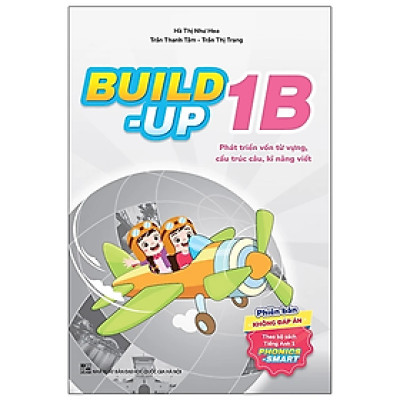 Build Up - 1B - Phát Triển Vốn Từ Vựng, Cấu Trúc Câu, Kĩ Năng Viết - Phiên Bản Không Đáp Án - Theo Bộ Sách Tiếng Anh 1 Phonics Smart - nhiều tác giả - NXB Đại Học Quốc Gia Hà Nội - WinBooks