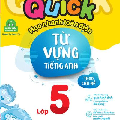 Quick Quick Học Nhanh Toàn Diện Từ Vựng Tiếng Anh Theo Chủ Đề Lớp 5