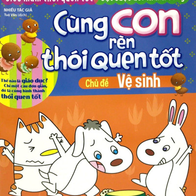 Cùng Con Rèn Thói Quen Tốt - Chủ Đề: Vệ Sinh (Tái Bản 2018)