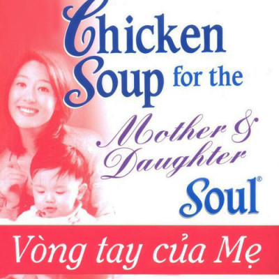 Chicken Soup For The Soul - Vòng Tay Của Mẹ (Tái Bản)