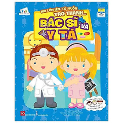 Khi Lớn Lên, Tớ Muốn Trở Thành... - Bác Sĩ Và Y Tá
