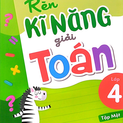 Rèn Kĩ Năng Giải Toán Lớp 4 - Tập 1 (Theo Chương Trình Giáo Dục Phổ Thông Mới)