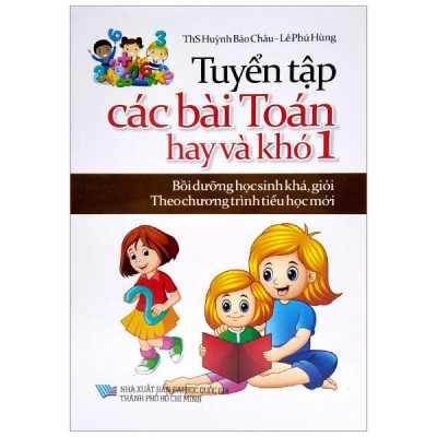 Tuyển Tập Các Bài Toán Hay Và Khó 1 (Bồi Dưỡng Học Sinh Khá, Giỏi Theo Chương Trình Tiểu Học Mới)