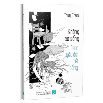 Không Sợ Sống Dám Yêu Đời Mà Sống - Thùy Trang - (bìa mềm)