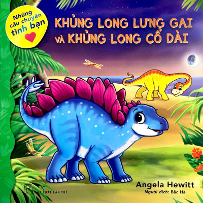 Những Câu Chuyện Tình Bạn - Khủng Long Lưng Gai Và Khủng Long Cổ Dài