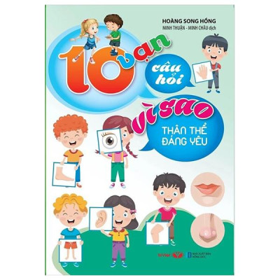 Sách - 10 Vạn Câu Hỏi Vì Sao - Thân Thể Đáng Yêu