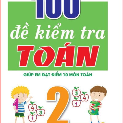 Sách - 100 Đề Kiểm Tra Toán Giúp Em Đạt Điểm 10 Môn Toán 2