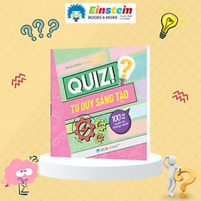 Quiz! Tư Duy Sáng Tạo - 100 Câu Hỏi Luyện Trí Thông Minh