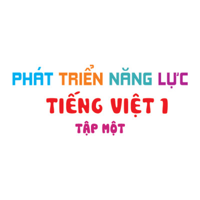 Phát Triển Năng Lực Tiếng Việt 1 - Tập 1