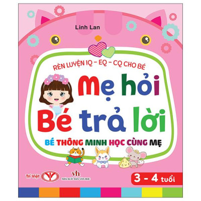 Sách - Rèn Luyện IQ-EQ-CQ Cho Bé - Mẹ Hỏi Bé Trả Lời - Bé Thông Minh Học Cùng Mẹ - Dành Cho Bé 3-4 Tuổi - Bìa Cứng