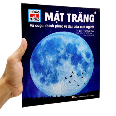 Thế Nào Và Tại Sao - Mặt Trăng Và Cuộc Chinh Phục Vĩ Đại Của Con Người (Tái Bản)