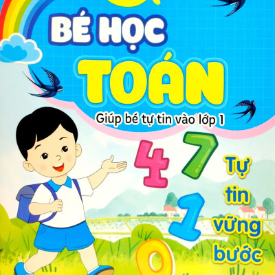 Bé Học Toán - Giúp Bé Tự Tin Vào Lớp 1 (Tái Bản 2022)