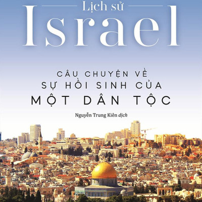Lịch Sử Israel - Câu Chuyện Về Sự Hồi Sinh Của Một Dân Tộc