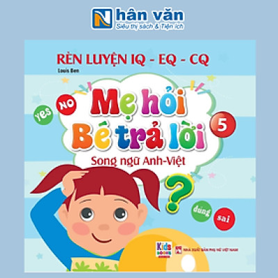 Rèn Luyện IQ-EQ-CQ - Mẹ Hỏi Bé Trả Lời 5 - Song Ngữ Anh-Việt