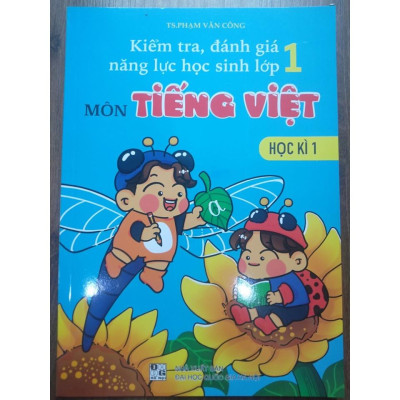 Sách - Kiểm Tra Đánh Giá Năng Lực Học Sinh Lớp 1 Môn Tiếng Việt Học Kì 1