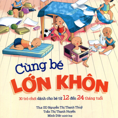 Cùng Bé Lớn Khôn - 30 Trò Chơi Dành Cho Bé Từ 12 Đến 24 Tháng Tuổi