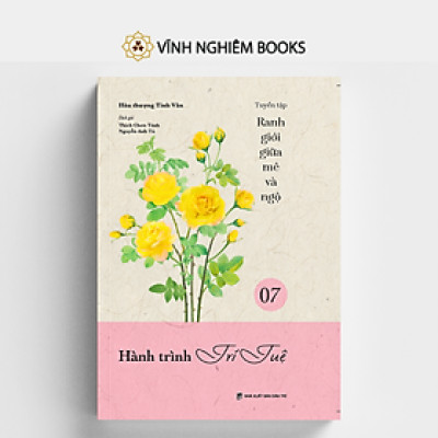 Sách - Hành Trình Trí Tuệ - Tập 7- Tuyển Tập Ranh Giới Giữa Mê Và Ngộ - Đại sư Tinh Vân - Vĩnh Nghiêm Books