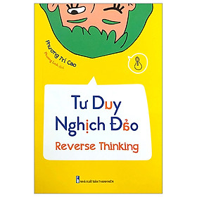 TƯ DUY NGHỊCH ĐẢO - REVERSE THINKING