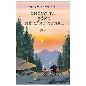 Chúng Ta Sống Để Lắng Nghe