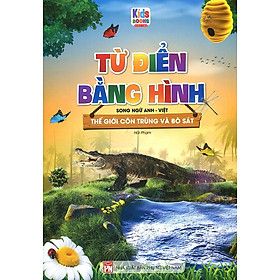 Từ Điển Bằng Hình - Thế Giới Côn Trùng Và Bò Sát (Song ngữ Anh-Việt)