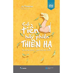 Sách Có Tiền Hãy Phiền Thiên Hạ - Skybooks - BẢN QUYỀN