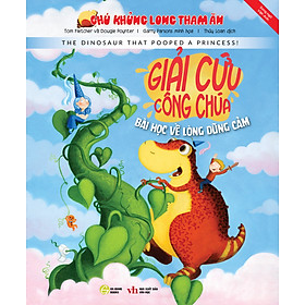 CHÚ KHỦNG LONG THAM ĂN: GIẢI CỨU CÔNG CHÚA - BÀI HỌC VỀ LÒNG DŨNG CẢM