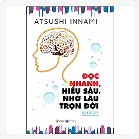 Đọc Nhanh, Hiểu Sâu, Nhớ Lâu Trọn Đời 