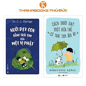 Sách - Combo 2 cuốn : Nuôi Dạy Con Bằng Trái Tim Của Một Vị Phật + Cách Nuôi Dạy Một Đứa Trẻ Có Trái Tim Ấm Áp - Thái Hà Books