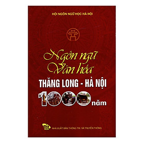 Ngôn Ngữ Văn Hóa Thăng Long - Hà Nội 1000 Năm