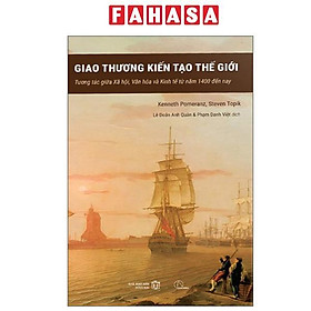 Sách - Giao Thương Kiến Tạo Thế Giới - Tương Tác Giữa Xã Hội, Văn Hóa Và Kinh Tế Từ 1400 Tới Nay - Bìa Cứng