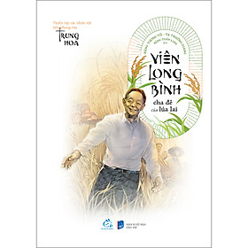 Viên Long Bình - Cha Đẻ Của Lúa Lai