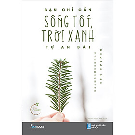 Bạn Chỉ Cần Sống Tốt Trời Xanh Tự An Bài