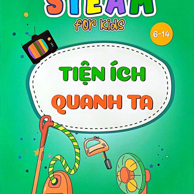 Steam For Kids: Tiện Ích Quanh Ta (6-14 Tuổi)