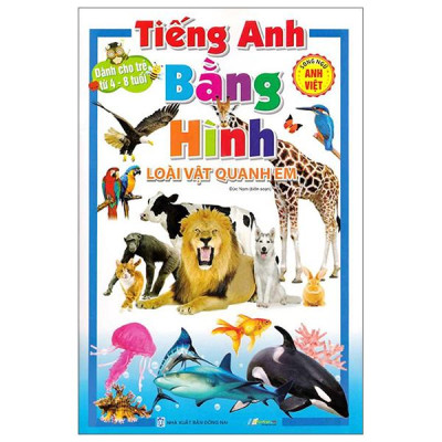 Sách - Tiếng Anh Bằng Hình - Loài Vật Quanh Em - Song Ngữ Anh-Việt