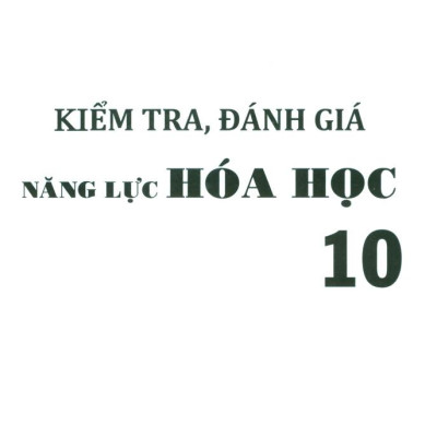 Sách - Kiểm Tra, Đánh Giá Năng Lực Hóa Học 10