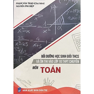 Sách - Bồi Dưỡng Học Sinh Giỏi THCS Và Ôn Thi Vào Lớp 10 THPT Chuyên Môn Toán