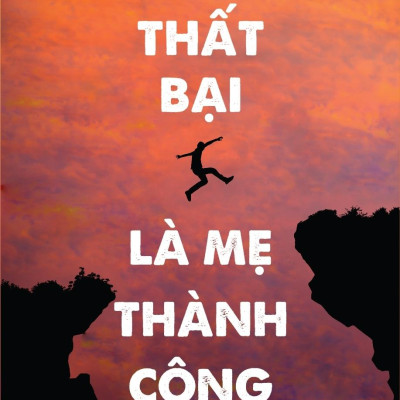 Thất Bại Là Mẹ Thành Công (Tái Bản 2020) (Đổi Tên Lại Từ Cuốn: Học Từ Thất Bại)
