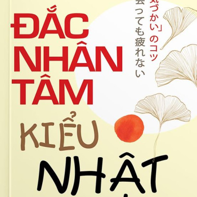 Đắc Nhân Tâm Kiểu Nhật - Thu Phục Lòng Người Bằng Sự Quan Tâm