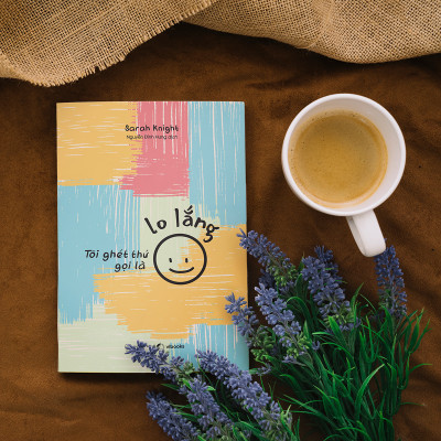  Tôi Ghét Thứ Gọi Là Lo Lắng