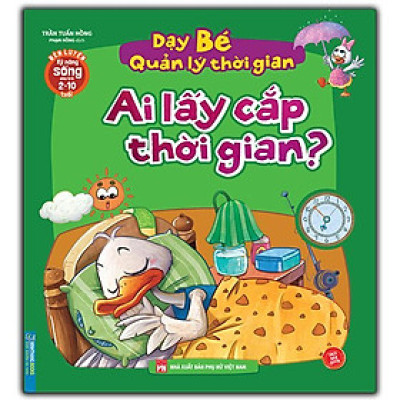 Sách - Rèn Luyện Kỹ Năng Sống Cho Trẻ 2 - 10 Tuổi - Dạy Bé Quản Lý Thời Gian - Ai Lấy Cắp Thời Gian - Minh Thắng
