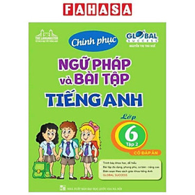 Global Success - Chinh Phục Ngữ Pháp Và Bài Tập Tiếng Anh Lớp 6 - Tập 2 (Có Đáp Án) (Tái Bản)