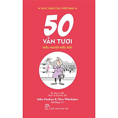 Sách Quà Tặng Của Thời Gian - 50 Vẫn Tươi - Hiểu Người Hiểu Đời