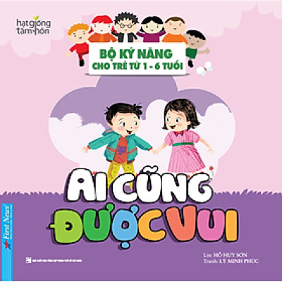 Ai Cũng Được Vui - Bộ Kỹ Năng Cho Trẻ Từ 1- 6 Tuổi