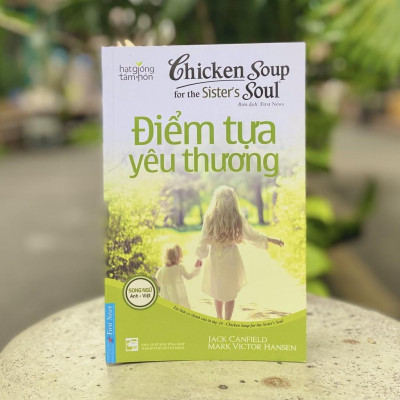 Sách Chicken Soup for the Soul: Điểm Tựa Yêu Thương (Song Ngữ) - First News