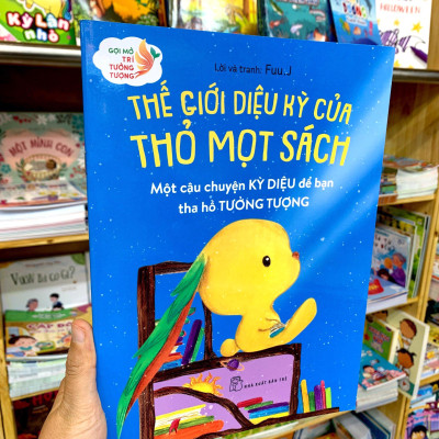 Gợi Mở Trí Tưởng Tượng: Thế Giới Diệu Kỳ Của Thỏ Mọt Sách - Một Câu Chuyện Kỳ Diệu Để Bạn Tha Hồ Tưởng Tượng