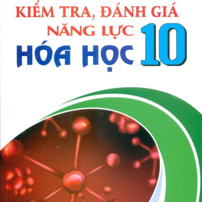 Sách - Kiểm Tra, Đánh Giá Năng Lực Hóa Học 10